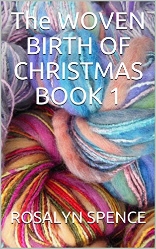 WOVEN IN THE BIRTH OF JESUS - The WOVEN BIRTH OF CHRISTMAS BOOK 1